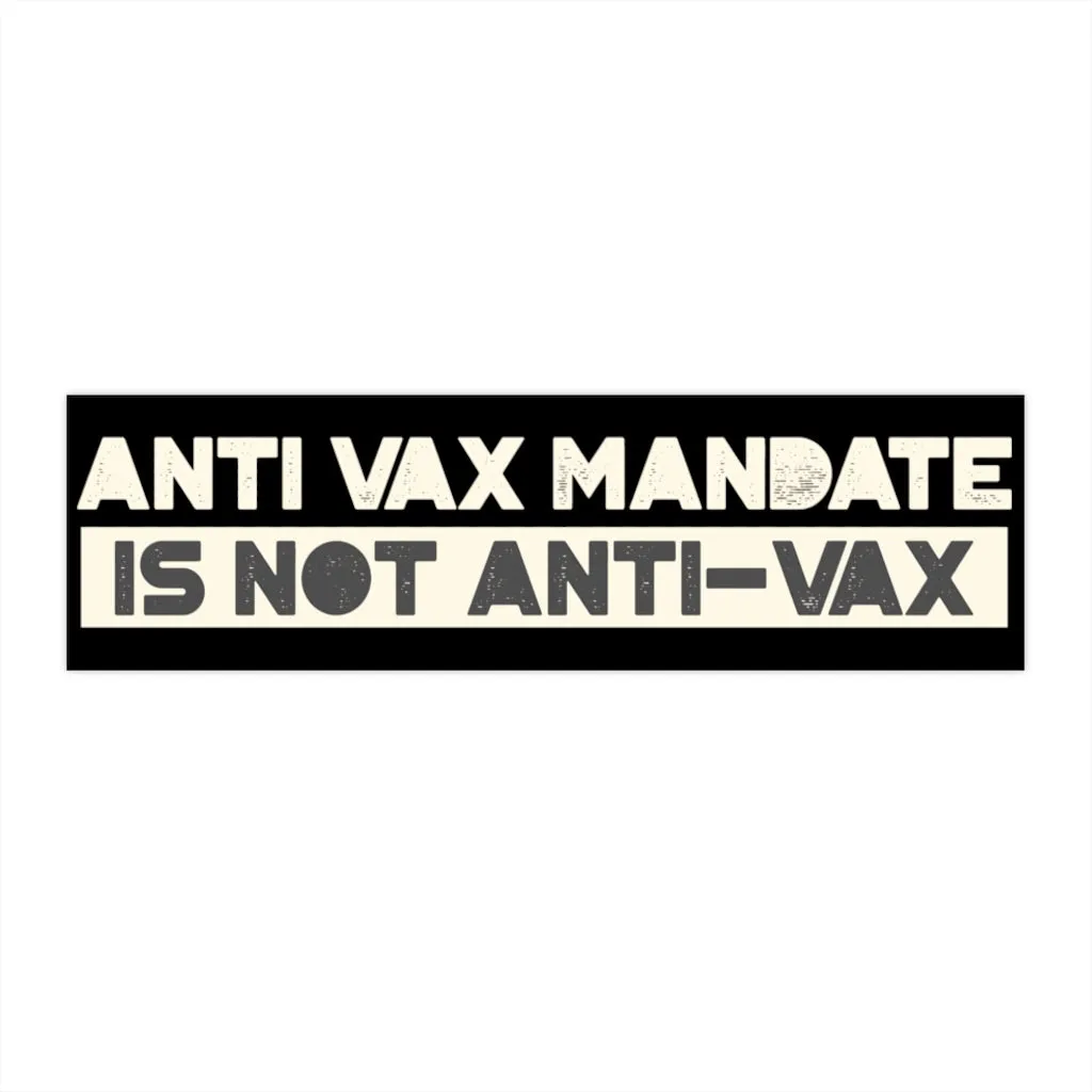 Anti-Vax Mandate is Not Anti-Vax Bumper Sticker