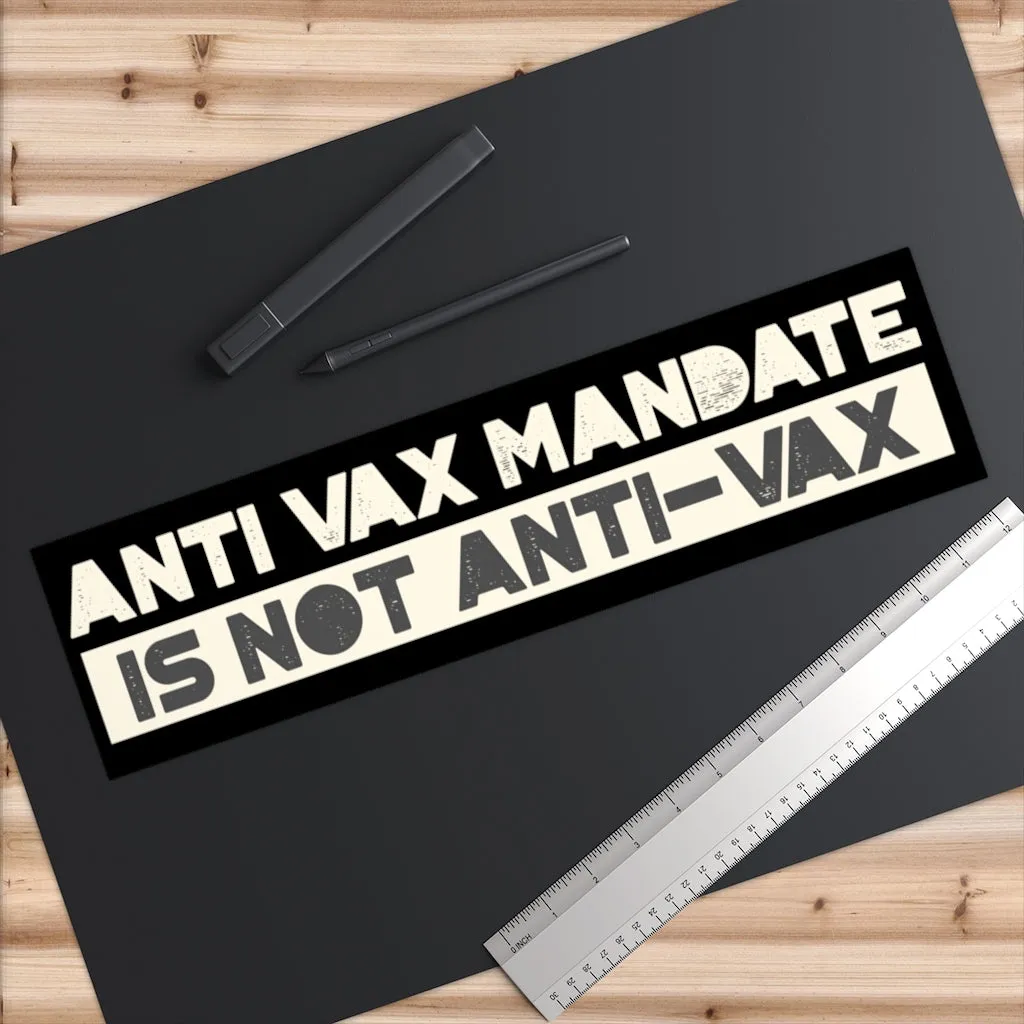 Anti-Vax Mandate is Not Anti-Vax Bumper Sticker