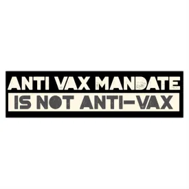 Anti-Vax Mandate is Not Anti-Vax Bumper Sticker