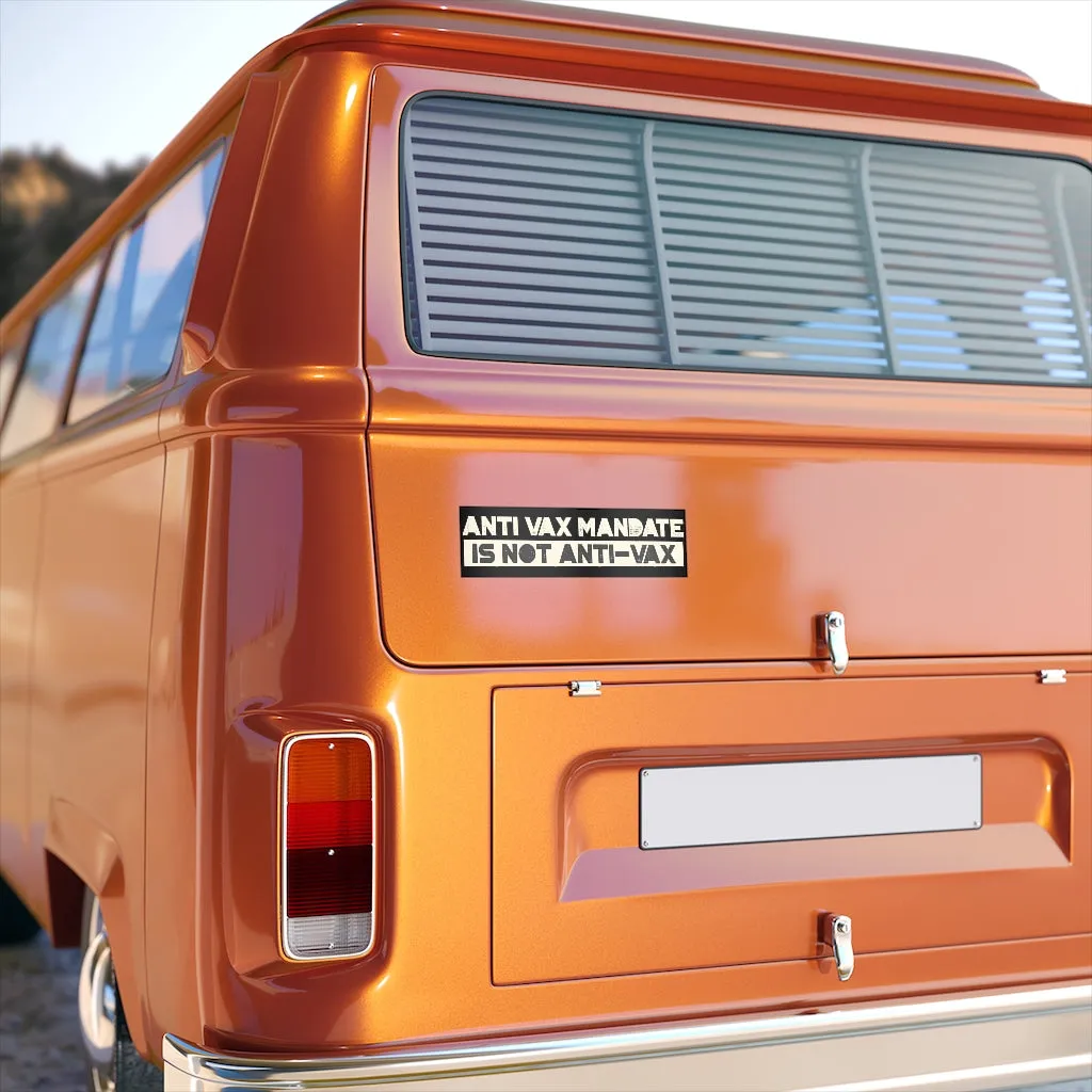 Anti-Vax Mandate is Not Anti-Vax Bumper Sticker