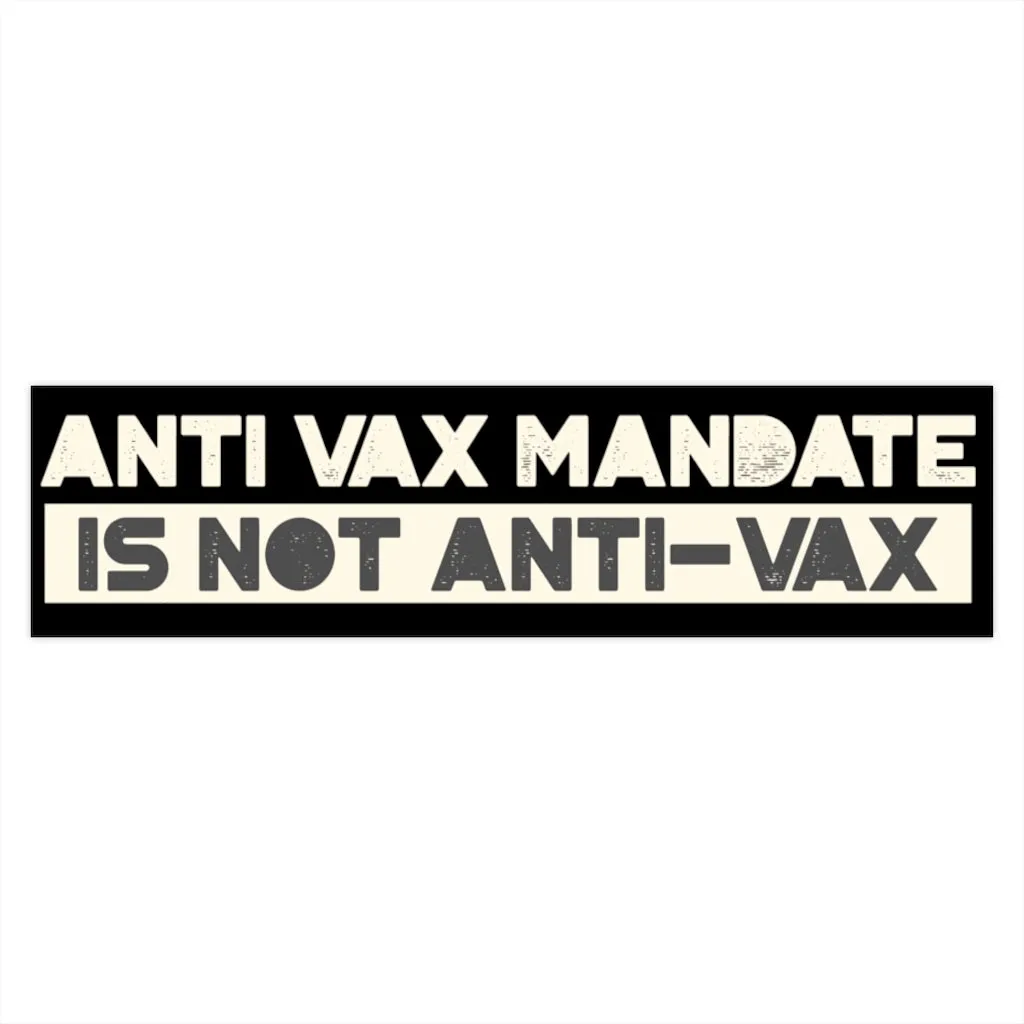 Anti-Vax Mandate is Not Anti-Vax Bumper Sticker